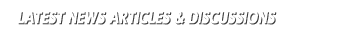 Latest News and Discussions Latest News and Discussions